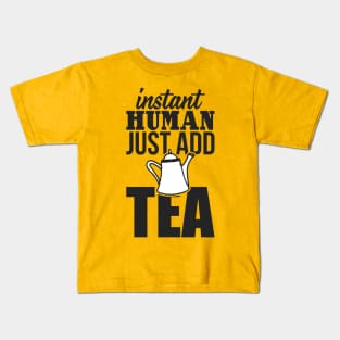 Instant human just add TEA Kids T-Shirt